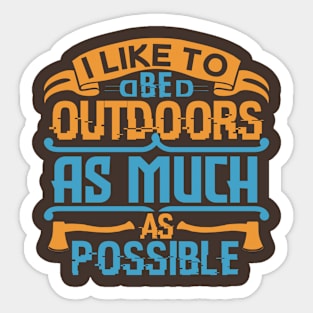 I like to be outdoors as much as possible Sticker